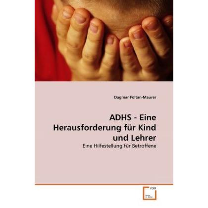 ADHS - Eine Herausforderung für Kind und Lehrer, Fachbücher von Dagmar Foltan-Maurer