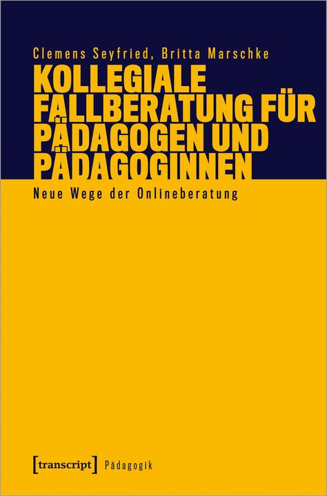 Produktbild Kollegiale Fallberatung für Pädagogen und Pädagoginnen (Deutsch, Britta Marschke, Clemens Seyfried, 2022)
