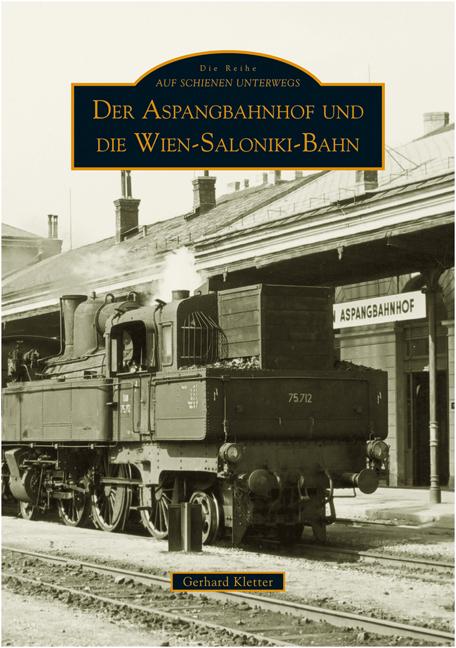 Produktbild Der Aspangbahnhof und die Wien-Saloniki-Bahn (Deutsch, Gerhard Kletter, 2022)