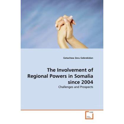 The Involvement of Regional Powers in Somalia since 2004, Fachbücher von Getachew Zeru Gebrekidan