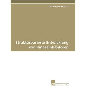 Strukturbasierte Entwicklung von Kinaseinhibitoren, Fachbücher von Dörthe Hendrike Wirtz