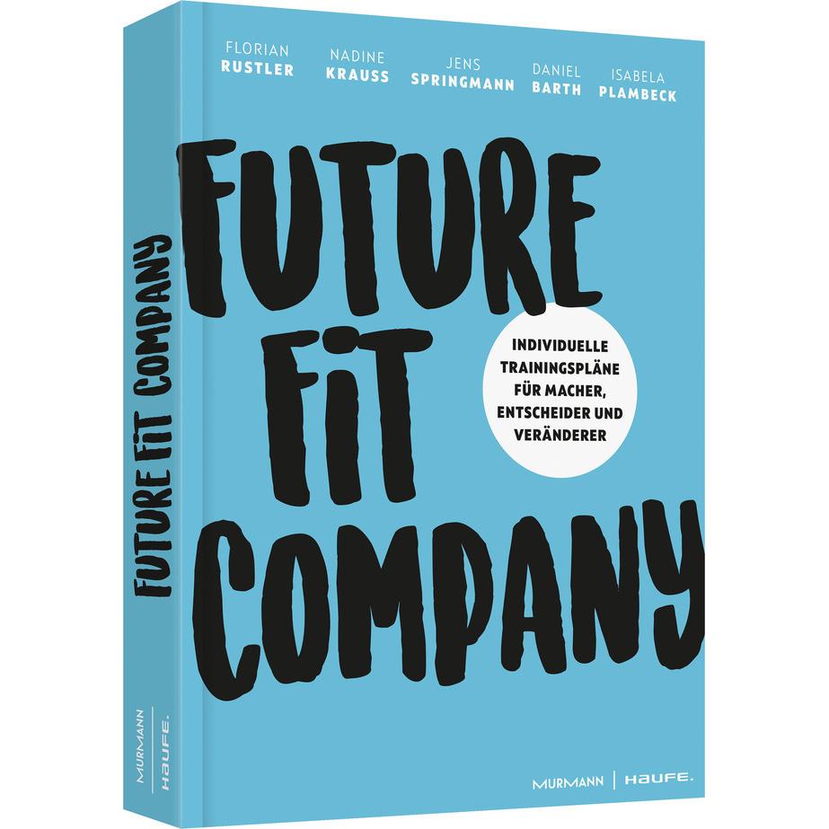 Future Fit Company, Ratgeber von Jens Springmann, Daniel Barth, Nadine Krauss, Isabela Plambeck, Florian Rustler