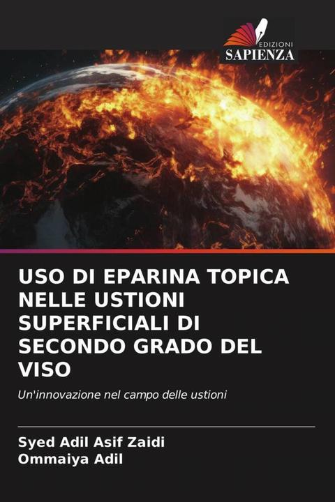 Actual product image Uso Di Eparina Topica Nelle Ustioni Superficiali Di Secondo Grado Del Viso (Syed Adil Asif Zaidi, Ommaiya Adil, 2023)
