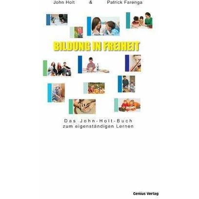 Bildung in Freiheit, Fachbücher von Dagmar Mallett, John Holt, Dagmar Neubronner, Patrick Farenga, JOHN, Farenga Holt