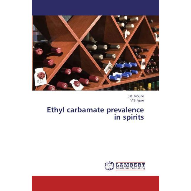Ethyl carbamate prevalence in spirits, Fachbücher von V. S. Igwe, J. 0. Iwouno