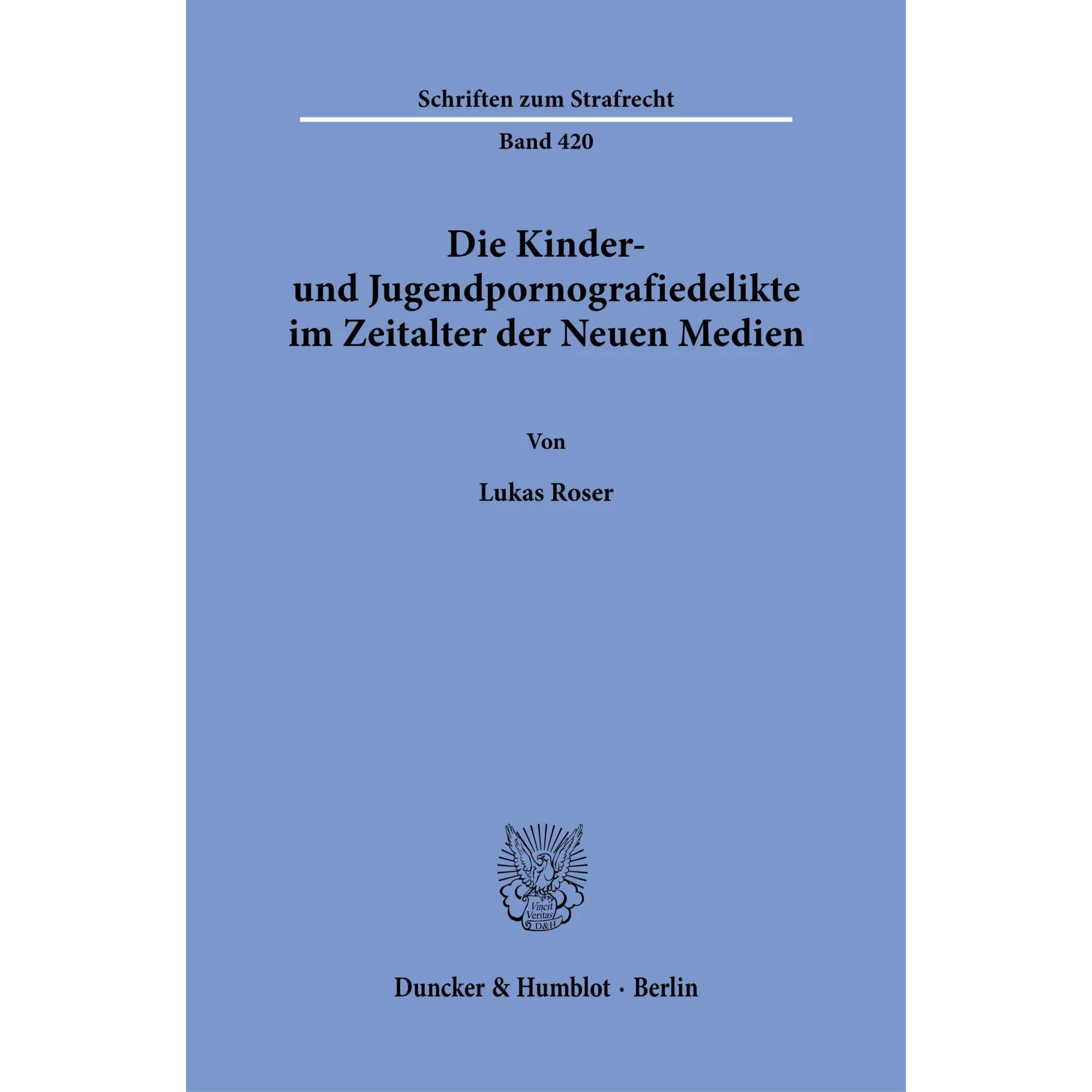 Die Kinder- und Jugendpornografiedelikte im Zeitalter der Neuen Medien, Fachbücher von Lukas Roser