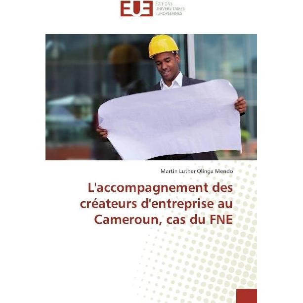 L'accompagnement des créateurs d'entreprise au Cameroun, cas du FNE, Fachbücher von Martin Luther Olinga Mendo
