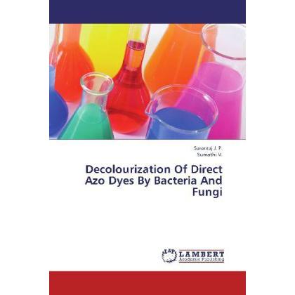 Decolourization Of Direct Azo Dyes By Bacteria And Fungi, Fachbücher von J. P. Saranraj, V. Sumathi