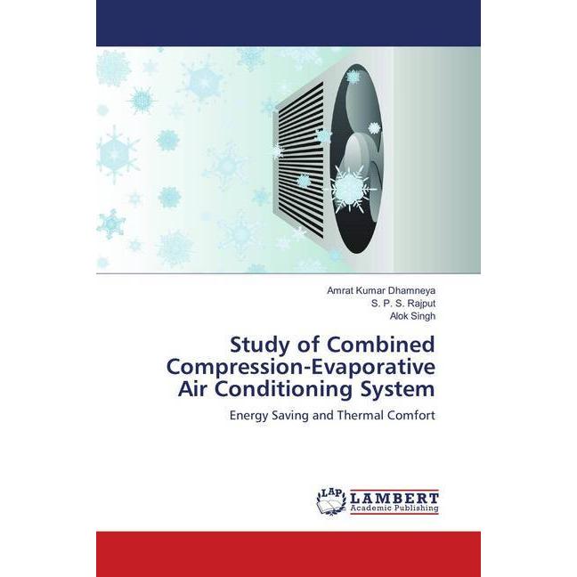 Study of Combined Compression-Evaporative Air Conditioning System, Fachbücher von Alok Singh, S. P. S. Rajput, Amrat Kum...