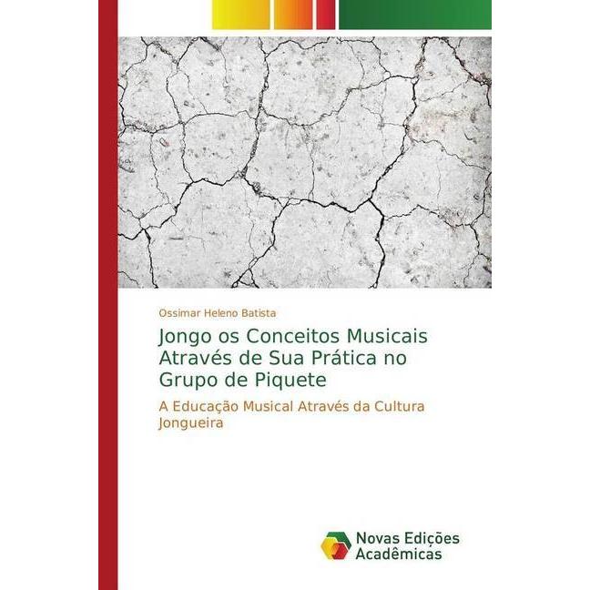 Jongo os Conceitos Musicais Através de Sua Prática no Grupo de Piquete, Fachbücher von Ossimar Heleno Batista