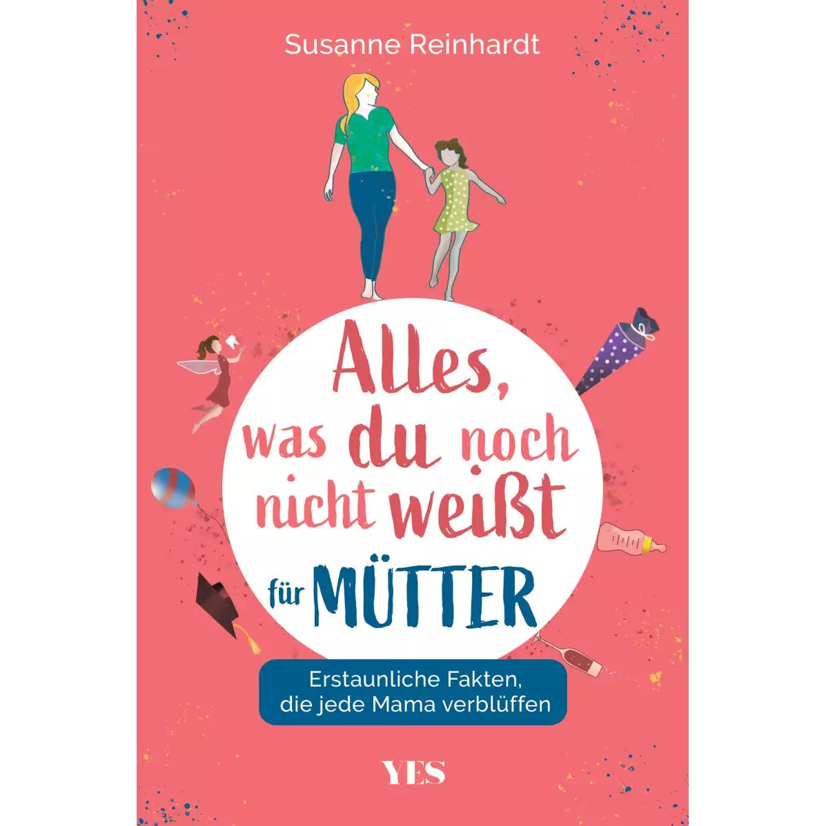 Alles, was du noch nicht weisst - für Mütter, Ratgeber von Susanne Reinhardt