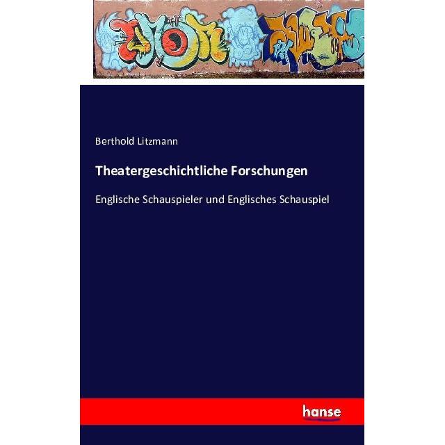 Theatergeschichtliche Forschungen, Fachbücher von Berthold Litzmann