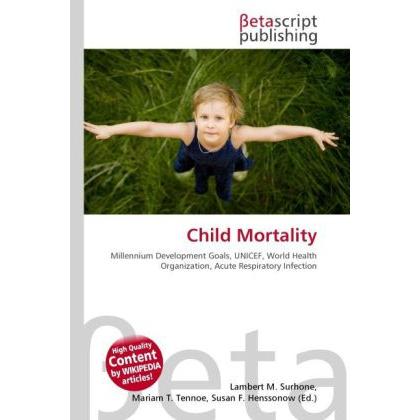 Child Mortality, Fachbücher von Lambert M. Surhone, Miriam T. Timpledon, Susan F. Marseken
