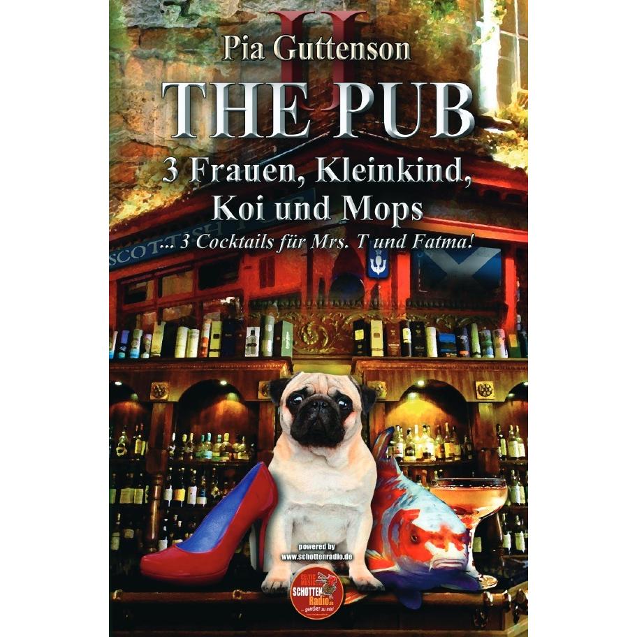 The Pub / The Pub - 3 Frauen, Kleinkind, Koi und Mops - 3 Cocktails für Mrs. T und Fatma, Belletristik von Pia Guttenson