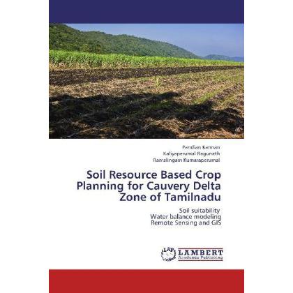 Soil Resource Based Crop Planning for Cauvery Delta Zone of Tamilnadu, Fachbücher