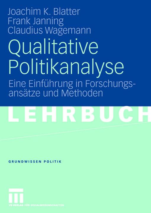 Produktbild Qualitative Politikanalyse (Deutsch, Claudius Wagemann, Frank Janning, Joachim K. Blatter, 2007)