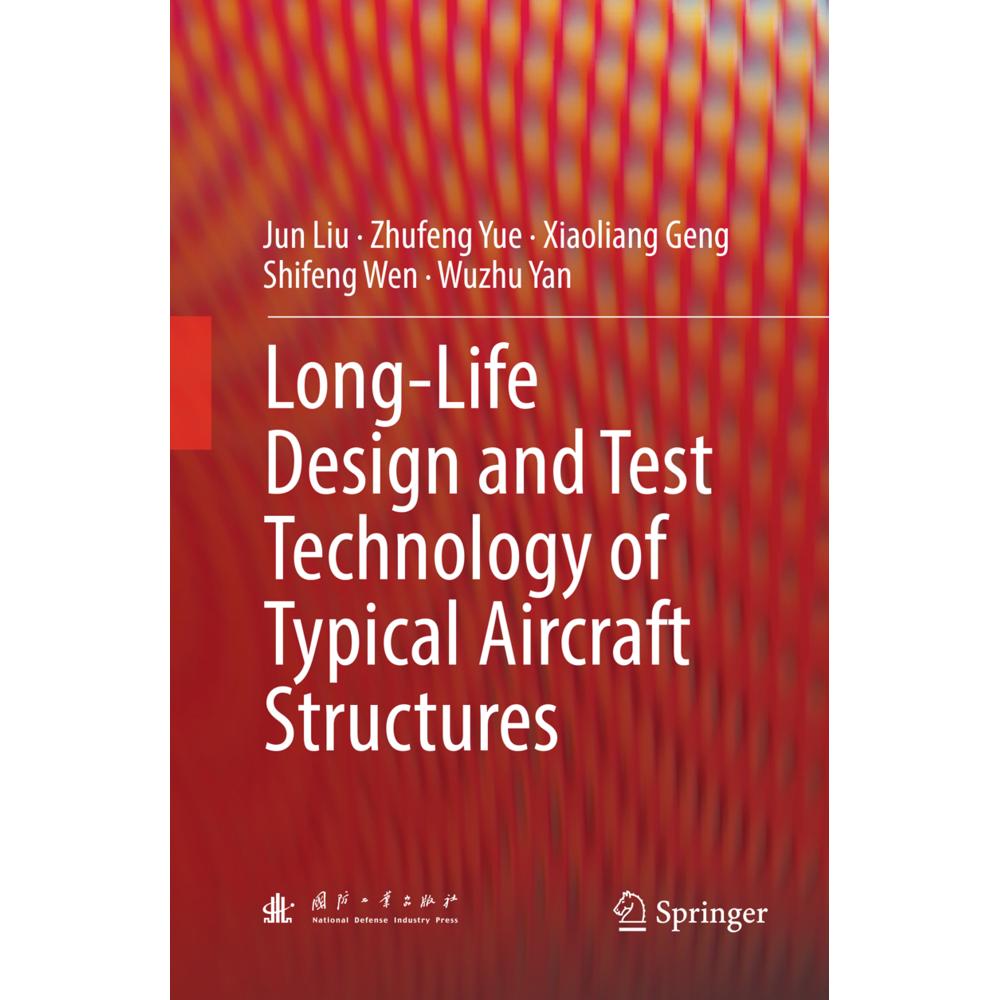 Long-Life Design and Test Technology of Typical Aircraft Structures, Fachbücher von Jun Liu, Xiaoliang Geng, Wuzhu Yan, ...