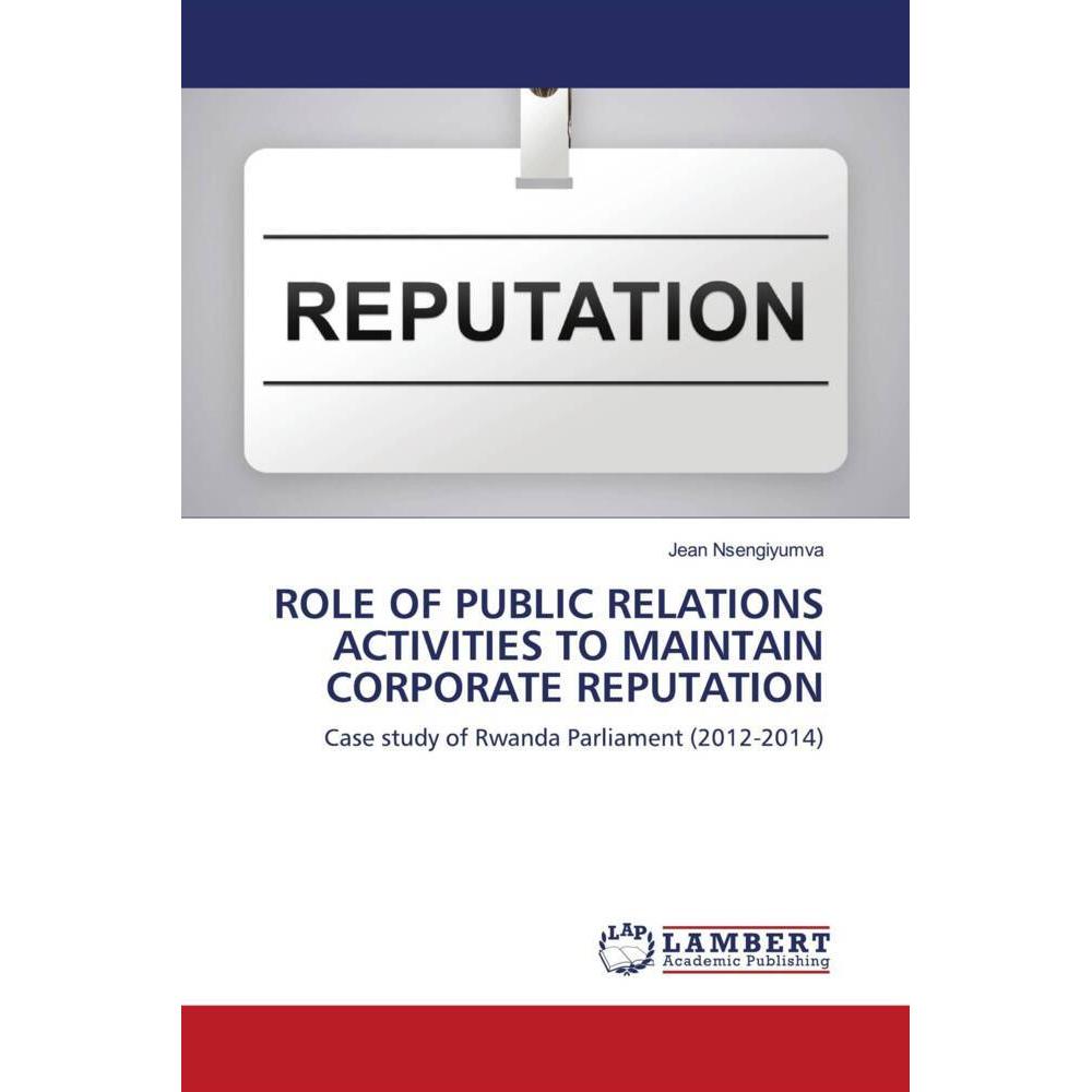 Role Of Public Relations Activities To Maintain Corporate Reputation, Fachbücher von Jean Nsengiyumva