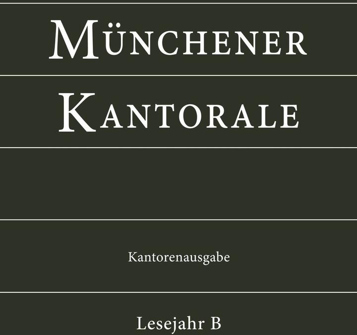 Produktbild Münchener Kantorale: Lesejahr B. Kantorenausgabe (Deutsch, Abteilung Kirchenmusik im Ordinariat des Erzbistums München und Freising, Bernward Beyerle, Gerald Fischer, Markus Eham, Michael Heigenhuber, Stephan Zippe, 2015)