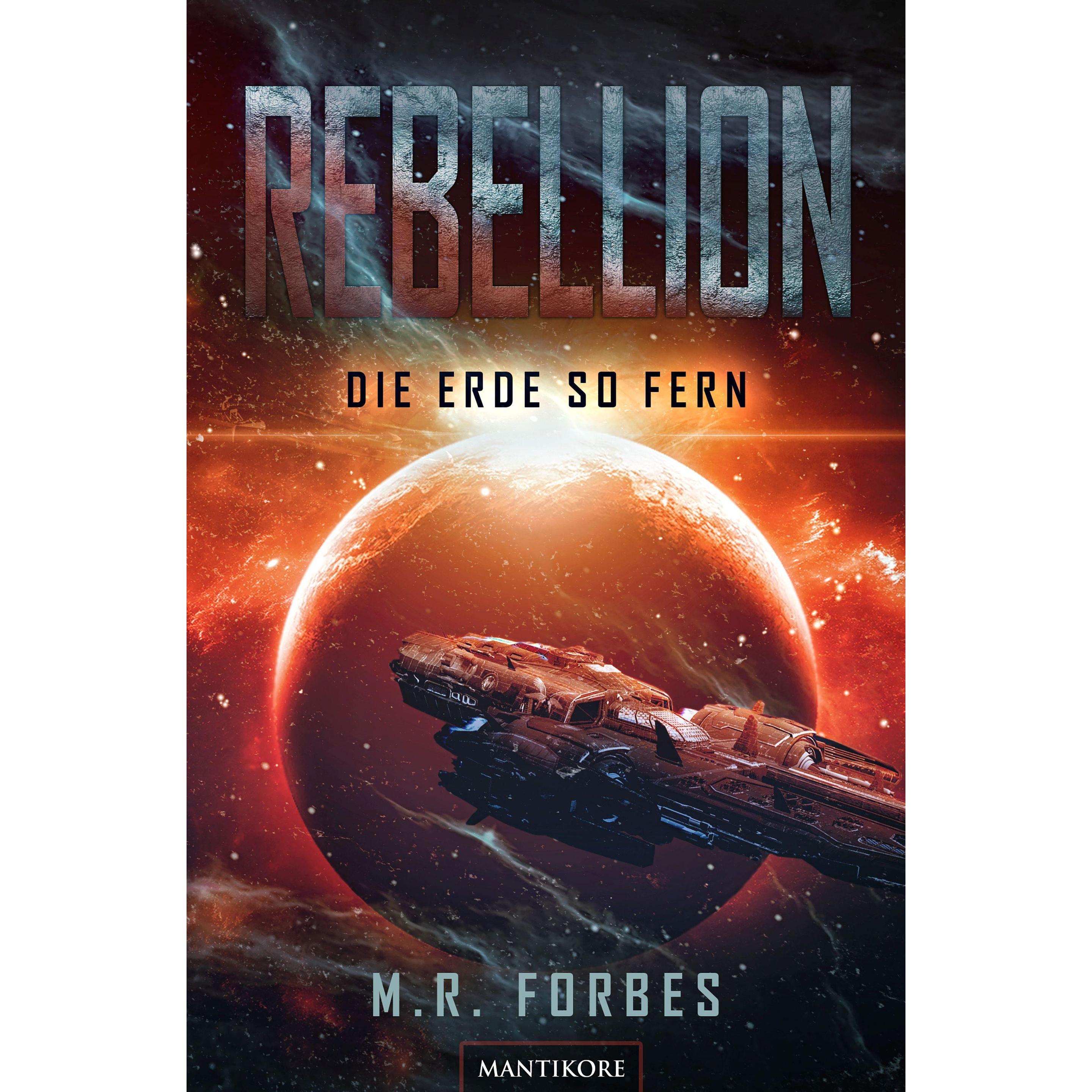 Rebellion 1 - Die Erde so fern, Belletristik von M. R. Forbes