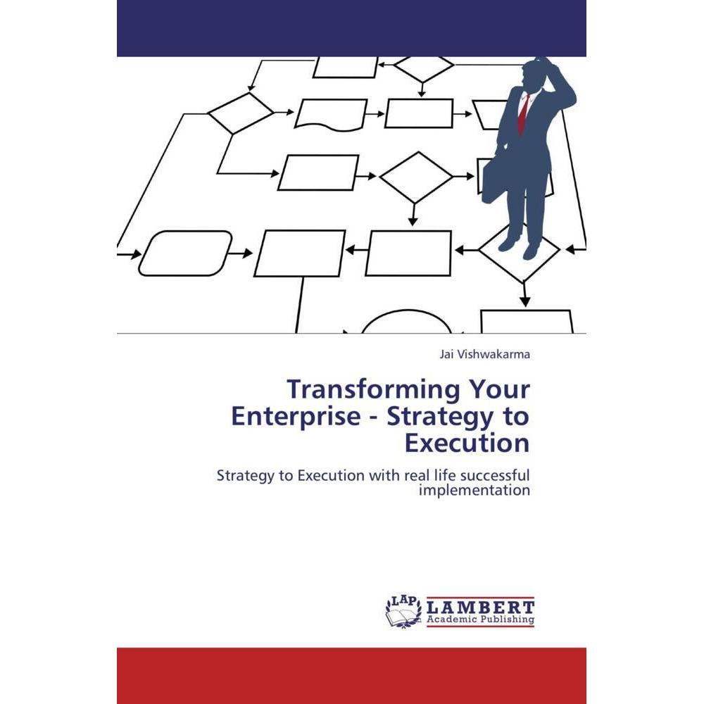 Transforming Your Enterprise - Strategy to Execution, Fachbücher von Jai Vishwakarma