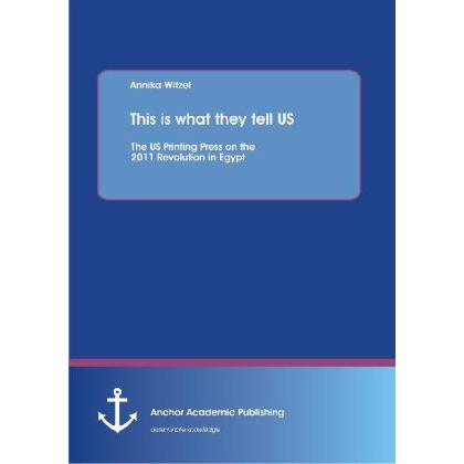 This is what they tell US: The US Printing Press on the 2011 Revolution in Egypt, Fachbücher
