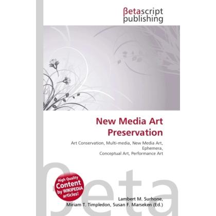 New Media Art Preservation, Fachbücher von Lambert M. Surhone, Miriam T. Timpledon, Susan F. Marseken
