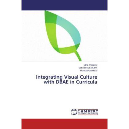 Integrating Visual Culture with DBAE in Curricula, Fachbücher von Sabzali Musa Kahn, Mina Hedayat, Morteza Goudarzi