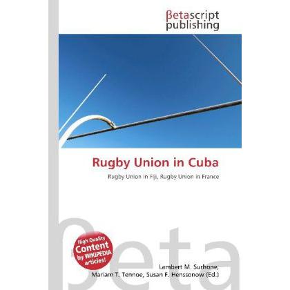 Rugby Union in Cuba, Ratgeber von Lambert M. Surhone, Mariam T. Tennoe, Susan F. Henssonow