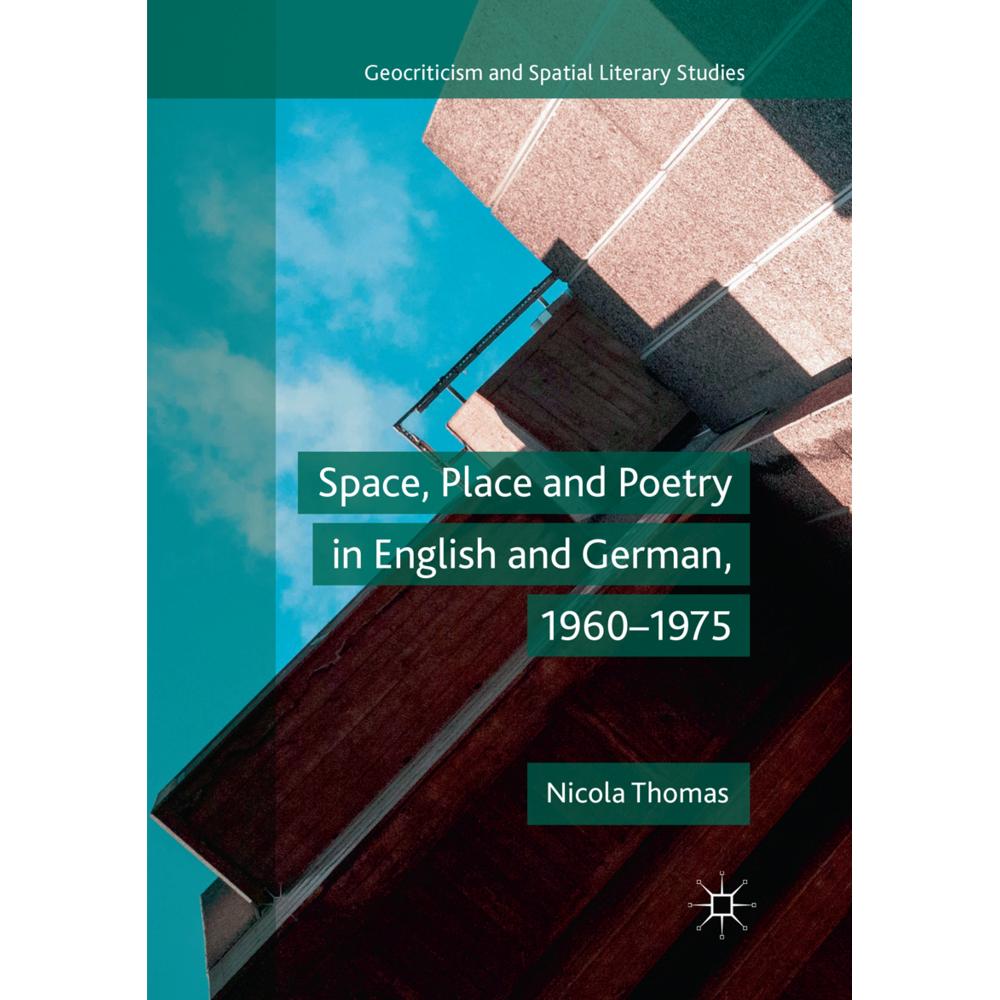 Space, Place and Poetry in English and German, 1960-1975, Fachbücher von Nicola Thomas