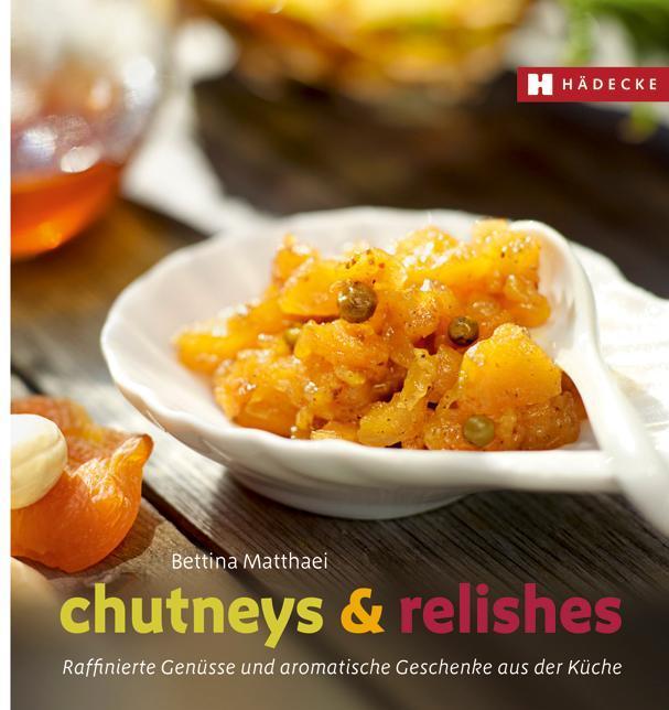 Produktbild Chutneys & Relishes (Deutsch, Bettina Matthaei, 2012)