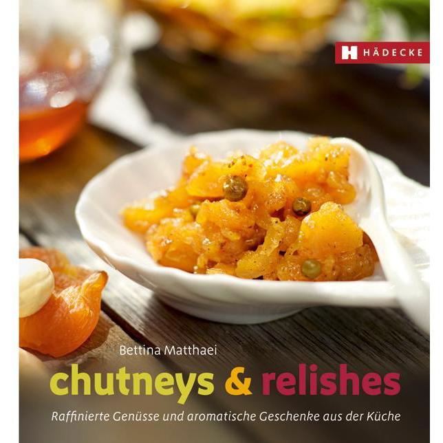 Chutneys & Relishes, Ratgeber von Bettina Matthaei