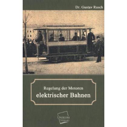 Regelung der Motoren elektrischer Bahnen, Ratgeber von Gustav Rasch