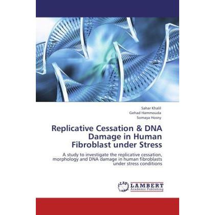 Replicative Cessation & DNA Damage in Human Fibroblast under Stress, Sachbücher von Gehad Hammouda, Sahar Khalil, Somaya...