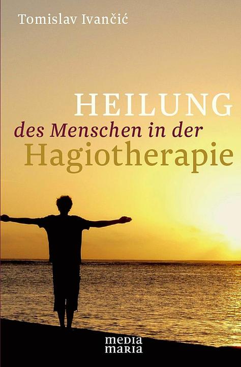 Produktbild Heilung des Menschen in der Hagiotherapie (Deutsch, Tomislav Ivancic, 2013)