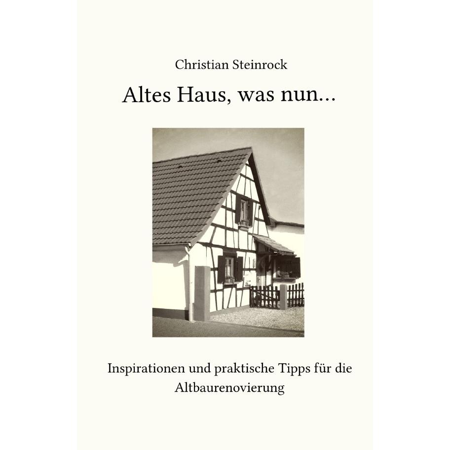 Steinrock:Altes Haus, was nun..., Ratgeber von Christian Steinrock