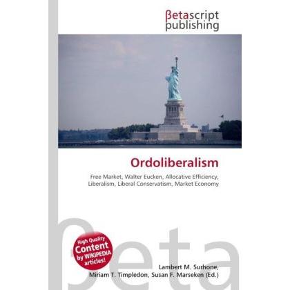 Ordoliberalism, Fachbücher von Susan F. Marseken, Lambert M. Surhone, Miriam T. Timpledon