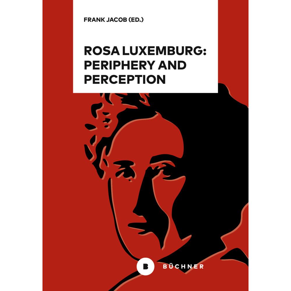 Rosa Luxemburg: Periphery and Perception, Sachbücher von Frank Jacob