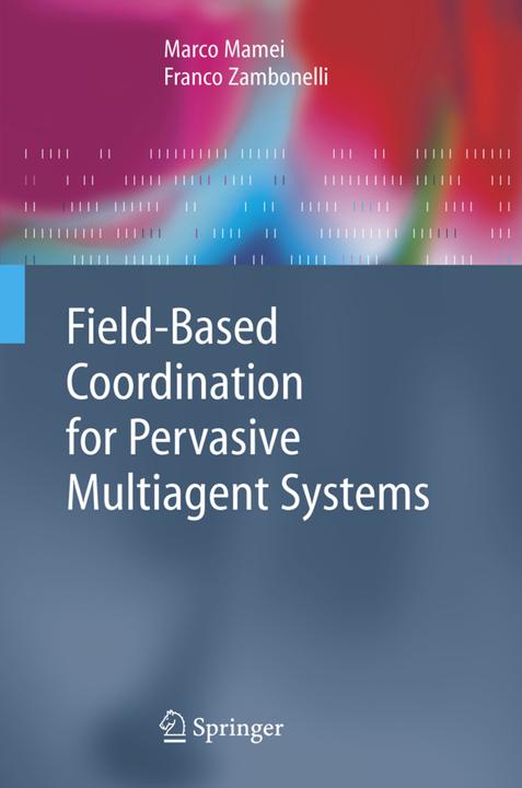 Field-Based Coordination for Pervasive Multiagent Systems (Englisch, Franco Zambonelli, Marco Mamei, 2010)