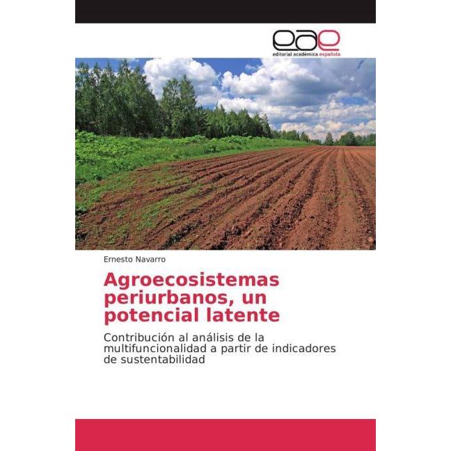 Agroecosistemas periurbanos, un potencial latente, Fachbücher von Ernesto Navarro