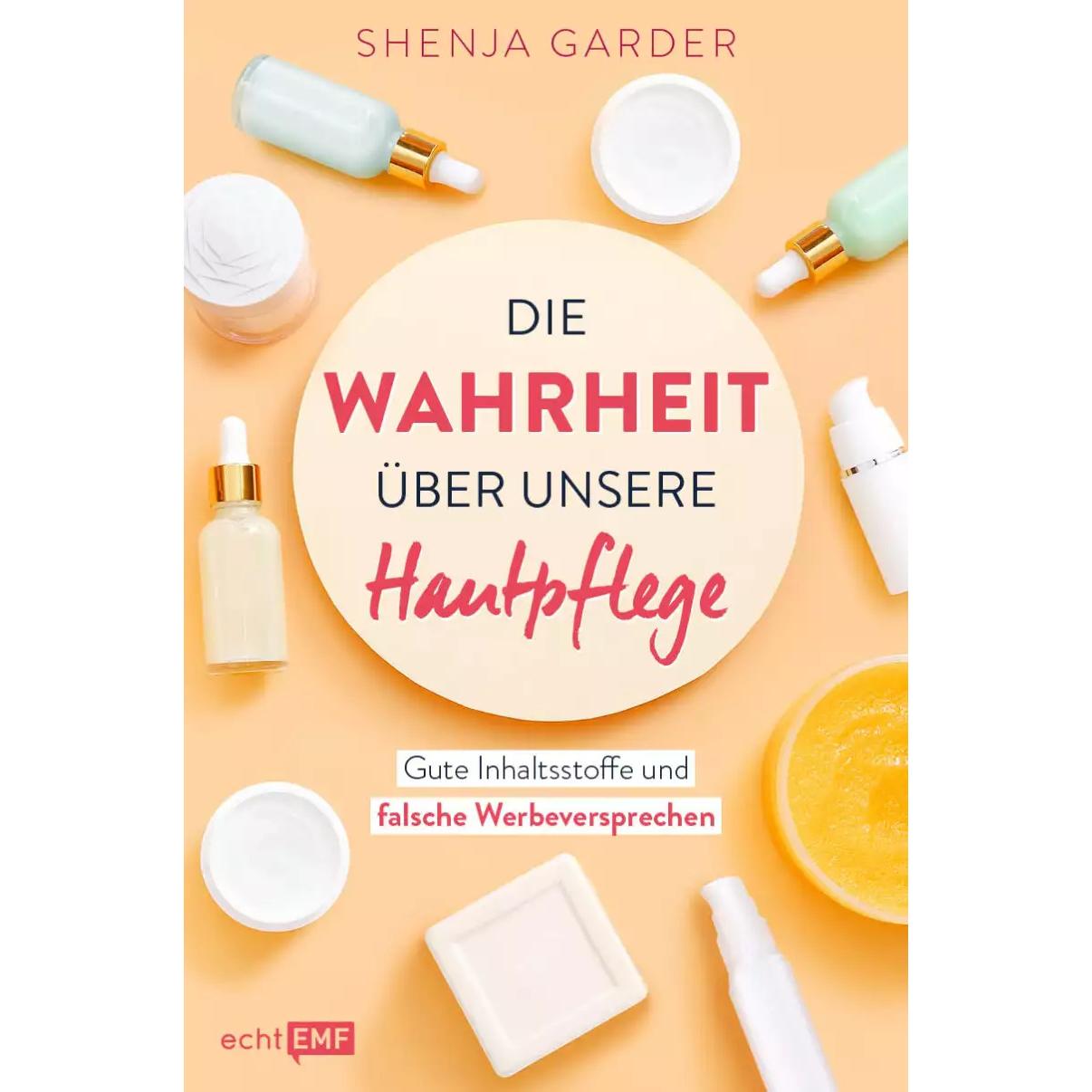 Die Wahrheit über unsere Hautpflege, Ratgeber von Shenja Garder