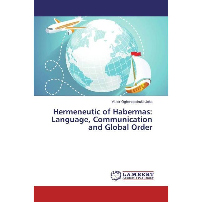 Hermeneutic of Habermas: Language, Communication and Global Order, Fachbücher von Victor Ogheneochuko Jeko