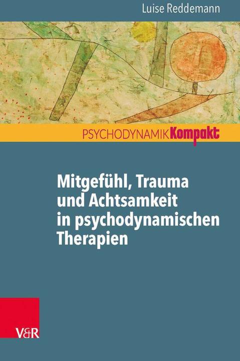 Produktbild Mitgefühl, Trauma und Achtsamkeit in psychodynamischen Therapien (Deutsch, Luise Reddemann, 2016)