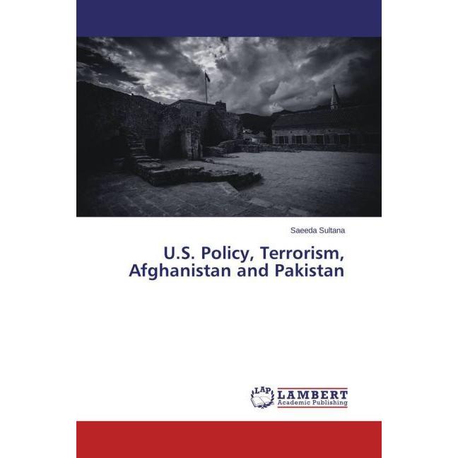 U.S. Policy, Terrorism, Afghanistan and Pakistan, Fachbücher von Saeeda Sultana
