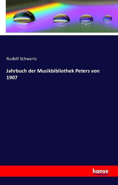 Produktbild Jahrbuch der Musikbibliothek Peters von 1907 (Deutsch, Rudolf Schwartz, 2016)