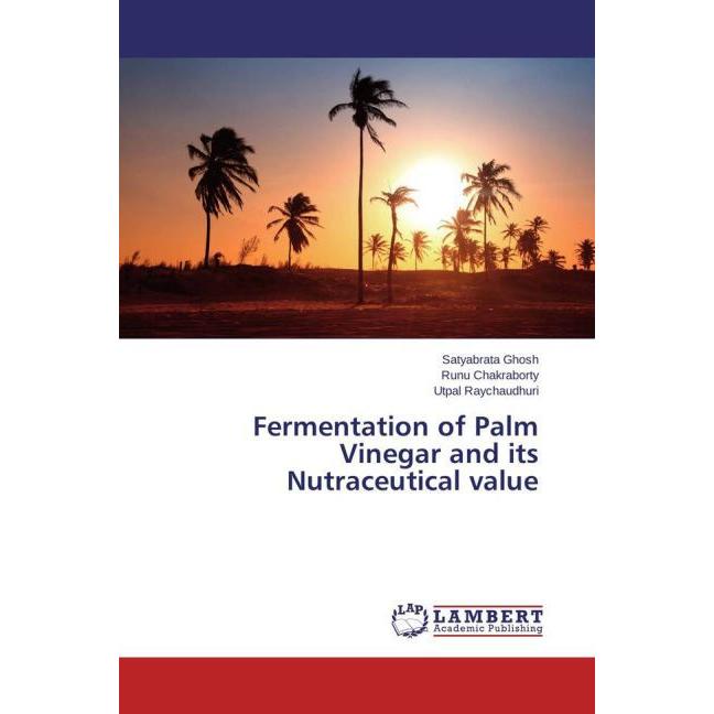 Fermentation of Palm Vinegar and its Nutraceutical value, Fachbücher von Satyabrata Ghosh, Utpal Raychaudhuri, Runu Chak...