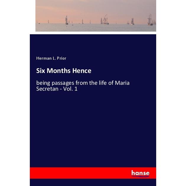 Six Months Hence, Belletristik von Herman L. Prior