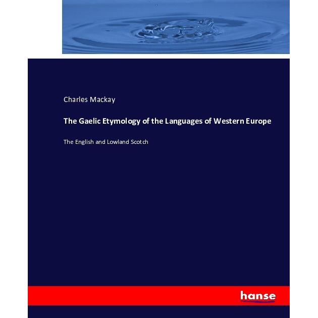 The Gaelic Etymology of the Languages of Western Europe, Fachbücher von Charles Mackay