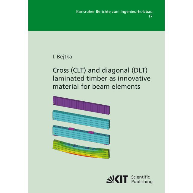 Cross (CLT) and diagonal (DLT) laminated timber as innovative material for beam elements, Fachbücher von Ireneusz Bejtka