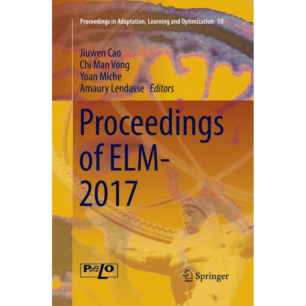 Proceedings of ELM-2017, Fachbücher von Yoan Miche, Chi Man Vong, Amaury Lendasse, Jiuwen Cao